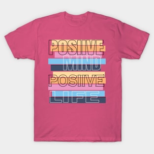 Positive mind positive life T-Shirt